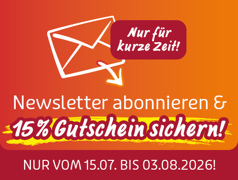 Newsletter abonnieren und 15 % Gutschein sichern, gültig 15.07.–03.08.2026